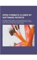 Open Formats Closed by Software Patents: Advanced Audio Coding, H.263, H.264-MPEG-4 Avc, High-Efficiency Advanced Audio Coding, MP3, MPEG-2, MPEG-4 Pa