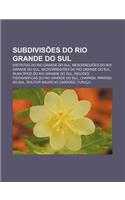 Subdivisoes Do Rio Grande Do Sul: Distritos Do Rio Grande Do Sul, Mesorregioes Do Rio Grande Do Sul, Microrregioes Do Rio Grande Do Sul(Portuguese)