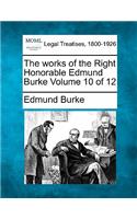 The Works of the Right Honorable Edmund Burke Volume 10 of 12