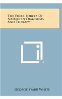 The Finer Forces of Nature in Diagnosis and Therapy