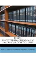 Kungl. Krigsvetenskapsakademiens Handlingar Och Tidskrift...