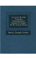 Le Livre de Job Veng Des Interpr Tations Fausses Et Impies de M. Ernest Renan