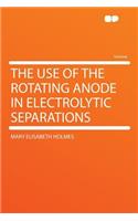 The Use of the Rotating Anode in Electrolytic Separations