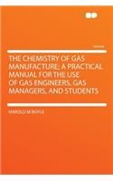 The Chemistry of Gas Manufacture; A Practical Manual for the Use of Gas Engineers, Gas Managers, and Students