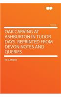 Oak Carving at Ashburton in Tudor Days. Reprinted from Devon Notes and Queries