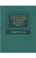 Friedrich Nietzsches Geburt Der Tragodie in Ihren Beziehungen Zu Philosophie Schopenhauers - Primary Source Edition