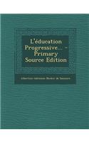 L'Education Progressive... - Primary Source Edition