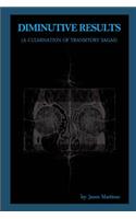 Diminutive Results (A Culmination of Transitory Sagas)