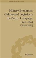 Military Economics, Culture and Logistics in the Burma Campaign, 1942-1945