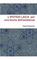 L'IPOTESI LAICA per una teoria dell'esistenza