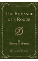 The Romance of a Rogue (Classic Reprint)