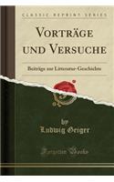 Vortrage Und Versuche: Beitrage Zur Litteratur-Geschichte (Classic Reprint): Beitrage Zur Litteratur-Geschichte (Classic Reprint)