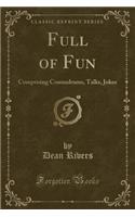 Full of Fun: Comprising Conundrums, Talks, Jokes (Classic Reprint)(English)