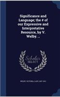 Significance and Language; the # of our Expressive and Interpretative Resource, by V. Welby. ..