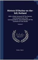 History Of Burley-on-the-hill, Rutland: With A Short Account Of The Owners, And Extracts From Their Correspondence, And Catalogue Of The Contents Of The House; Volume 2