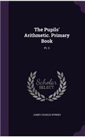 Pupils' Arithmetic. Primary Book