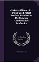 Christiani Hanaccii ... de EO Quod Refert Feudum Esse Datum Uel Oblatum Commentatio Academica