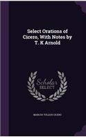 Select Orations of Cicero, With Notes by T. K Arnold: (English)