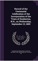 Record of the Centennial Celebration of the Incorporation of the Town of Dunbarton, N.H., on Wednesday, September 13, 1865