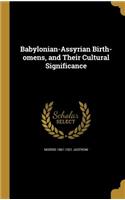 Babylonian-Assyrian Birth-Omens, and Their Cultural Significance