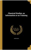 Classical Studies, as Information or as Training