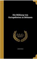 Die Bildung Von Gutsgebieten in Bohmen