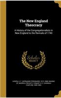 New England Theocracy: A History of the Congregationalists in New England to the Revivals of 1740