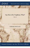 Says She to Her Neighbour, What?; Vol. IV