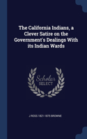 California Indians, a Clever Satire on the Government's Dealings With its Indian Wards