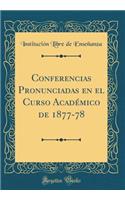 Conferencias Pronunciadas En El Curso Académico de 1877-78 (Classic Reprint)