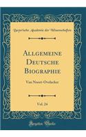 Allgemeine Deutsche Biographie, Vol. 24: Van Noort-Ovelacker (Classic Reprint): Van Noort-Ovelacker (Classic Reprint)