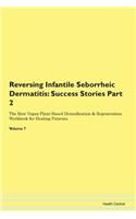 Reversing Infantile Seborrheic Dermatitis: Success Stories Part 2 The Raw Vegan Plant-Based Detoxification & Regeneration Workbook for Healing Patients. Volume 7