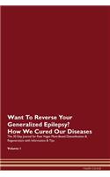 Want To Reverse Your Generalized Epilepsy? How We Cured Our Diseases. The 30 Day Journal for Raw Vegan Plant-Based Detoxification & Regeneration with Information & Tips Volume 1
