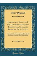 Histoire Des Antilles Et Des Colonies Françaises, Espagnoles, Anglaises, Danoises Et Suédoises: Saint-Domingue, Cuba Et Porto-Rico, La Jamaïque, La Dominique, Antigua, La Trinité, La Grenade, Saint-Christophe, Tabago, Sainte-Lucie, Saint-Vincen