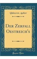 Der Zerfall Oestreich's (Classic Reprint)