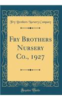 Fry Brothers Nursery Co., 1927 (Classic Reprint)