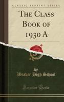 The Class Book of 1930 a (Classic Reprint)