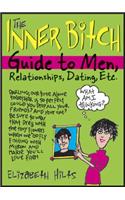 Inner Bitch Guide to Men, Relationships, Dating, Etc.