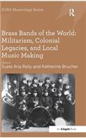 Brass Bands of the World: Militarism, Colonial Legacies, and Local Music Making