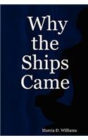 Why the Ships Came