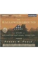 On Hallowed Ground: The Story of Arlington National Cemetery: The Story of Arlington National Cemetery