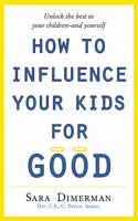 How to Influence Your Kids for Good