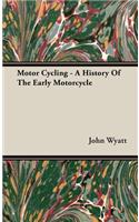 Motor Cycling - A History Of The Early Motorcycle