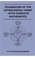 Foundation Of The Astrological Chart - With Complete Mathematics