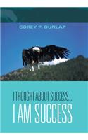 I Thought About Success...I Am Success