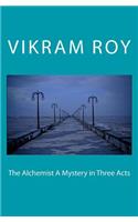 The Alchemist A Mystery in Three Acts: People are dreaming in fantasy one day they will wake up.(English)