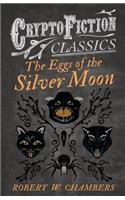 The Eggs of the Silver Moon (Cryptofiction Classics)