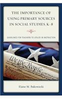 The Importance of Using Primary Sources in Social Studies, K-8: Guidelines for Teachers to Utilize in Instruction(English)