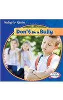 Don't Be a Bully!: (Minding Our Manners)