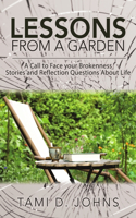 Lessons from a Garden: A Call to Face Your Brokenness Stories and Reflection Questions About Life